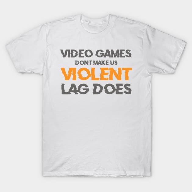 Video Games Don't Make Us Violent Lag Does T-Shirt by GMAT